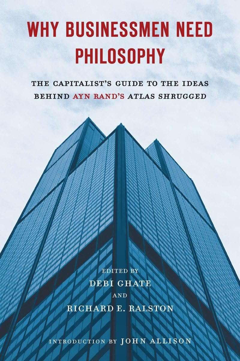 Why Businessmen Need Philosophy: The Capitalist's Guide to the Ideas Behind Ayn Rand's Atlas Shrugged,Used