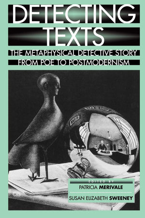 Detecting Texts: The Metaphysical Detective Story from Poe to Postmodernism,New