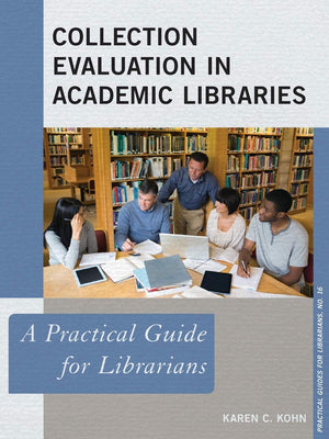 Collection Evaluation in Academic Libraries: A Practical Guide for Librarians (Volume 16) (Practical Guides for Librarians, 16),Used