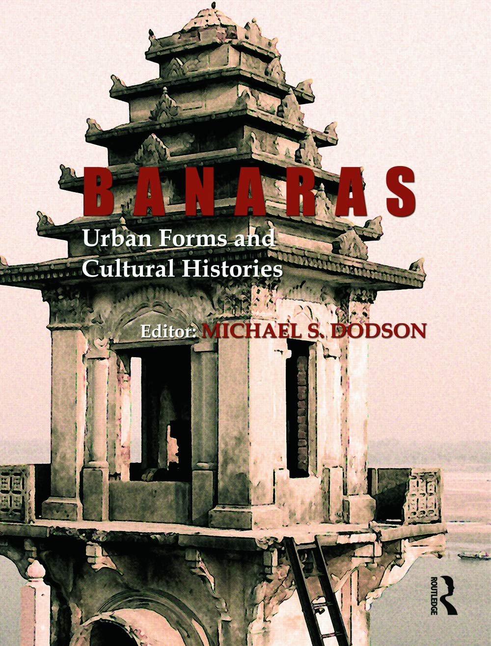Banaras: Urban Forms and Cultural Histories: Urban Forms and Cultural Histories,Used