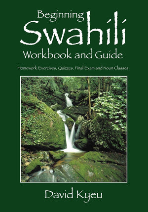 Beginning Swahili Workbook and Guide: Homework Exercises, Quizzes, Final Exam and Noun Classes,Used