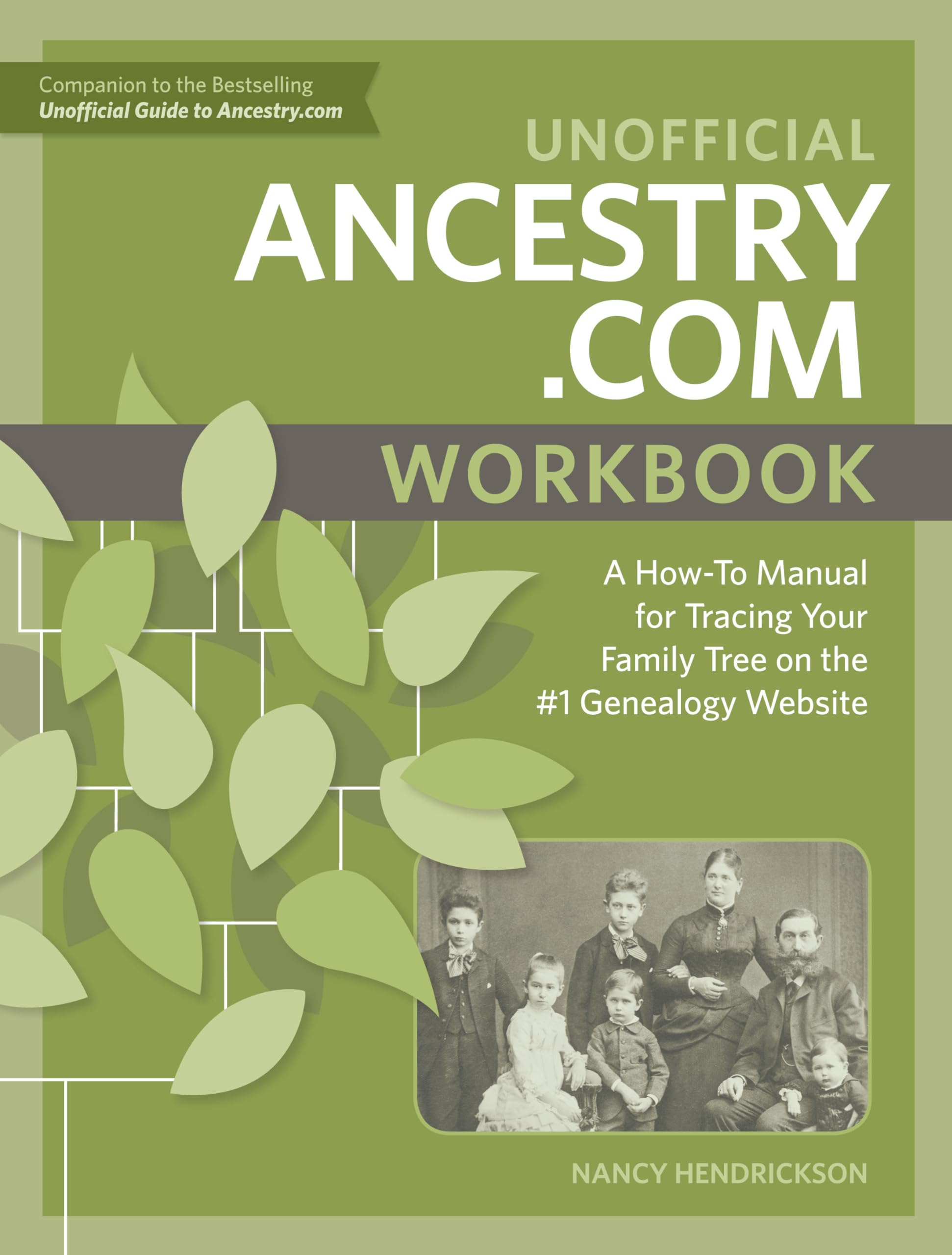Unofficial Ancestry.com Workbook: A HowTo Manual for Tracing Your Family Tree on the #1 Genealogy Website