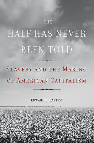 The Half Has Never Been Told: Slavery And The Making Of American Capitalism,Used