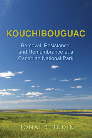 Kouchibouguac: Removal, Resistance, and Remembrance at a Canadian National Park,Used