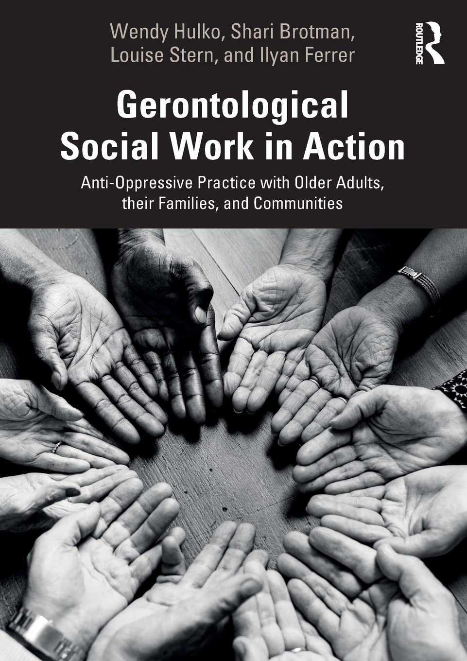 Gerontological Social Work in Action: AntiOppressive Practice with Older Adults, their Families, and Communities