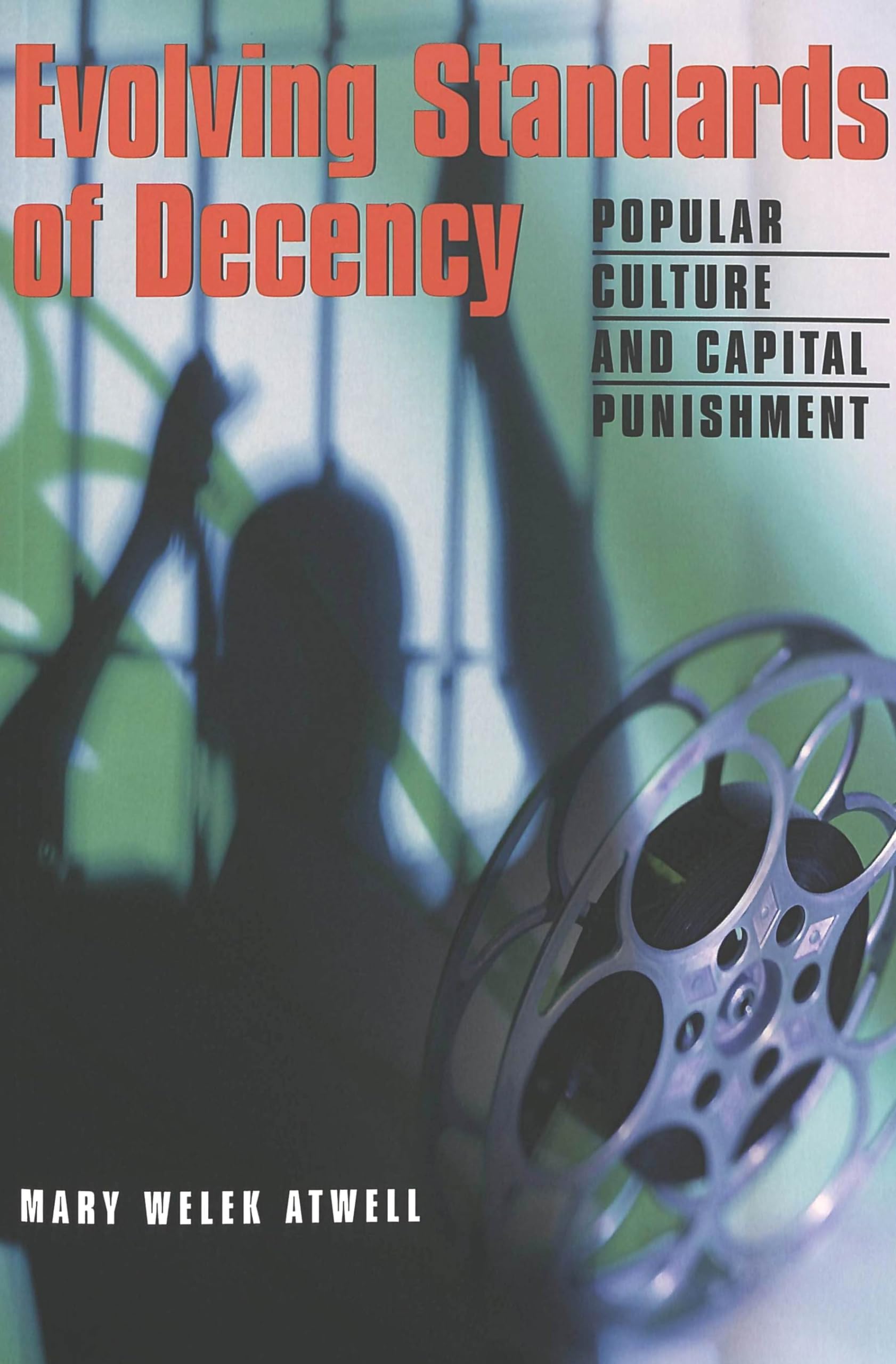 Evolving Standards of Decency: Popular Culture and Capital Punishment (Politics, Media, and Popular Culture),New