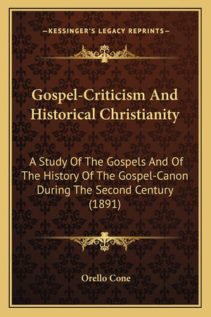 GospelCriticism And Historical Christianity: A Study Of The Gospels And Of The History Of The GospelCanon During The Second Ce,Used
