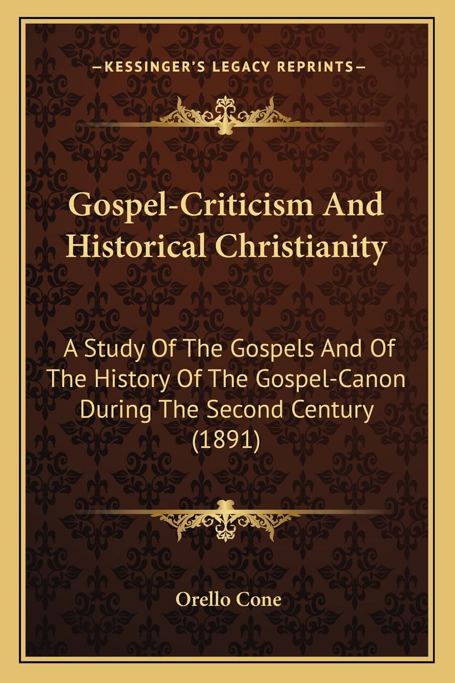 GospelCriticism And Historical Christianity: A Study Of The Gospels And Of The History Of The GospelCanon During The Second Ce,Used