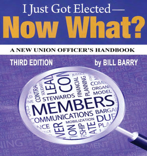 I Just Got Elected  Now What? A New Union Officer's Handbook: 3rd Edition,Used