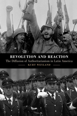 Revolution and Reaction: The Diffusion of Authoritarianism in Latin America,Used