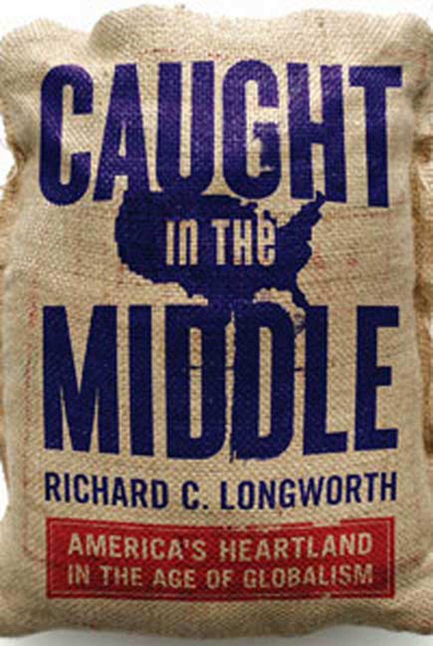 Caught In The Middle: America'S Heartland In The Age Of Globalism,Used