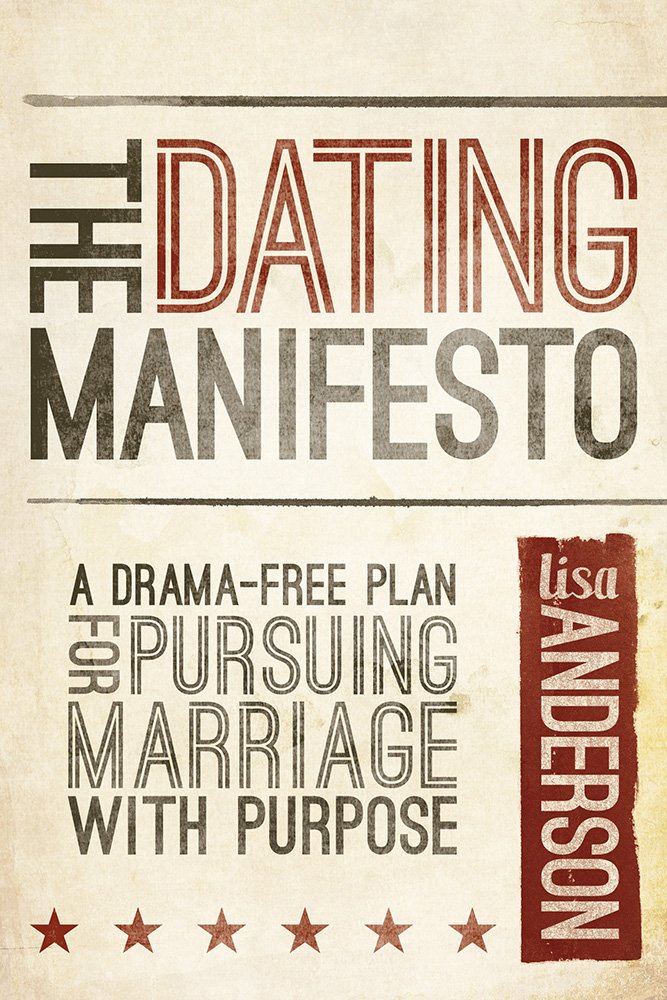 The Dating Manifesto: A DramaFree Plan for Pursuing Marriage with Purpose,Used