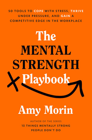 The Mental Strength Playbook: 50 Tools To Cope With Stress, Thrive Under Pressure, And Gain A Competitive Edge In The Workplace