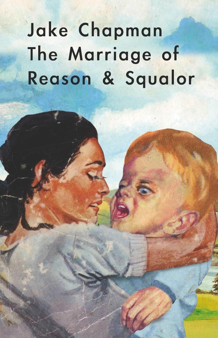 Jake Chapman: The Marriage of Reason & Squalor,New