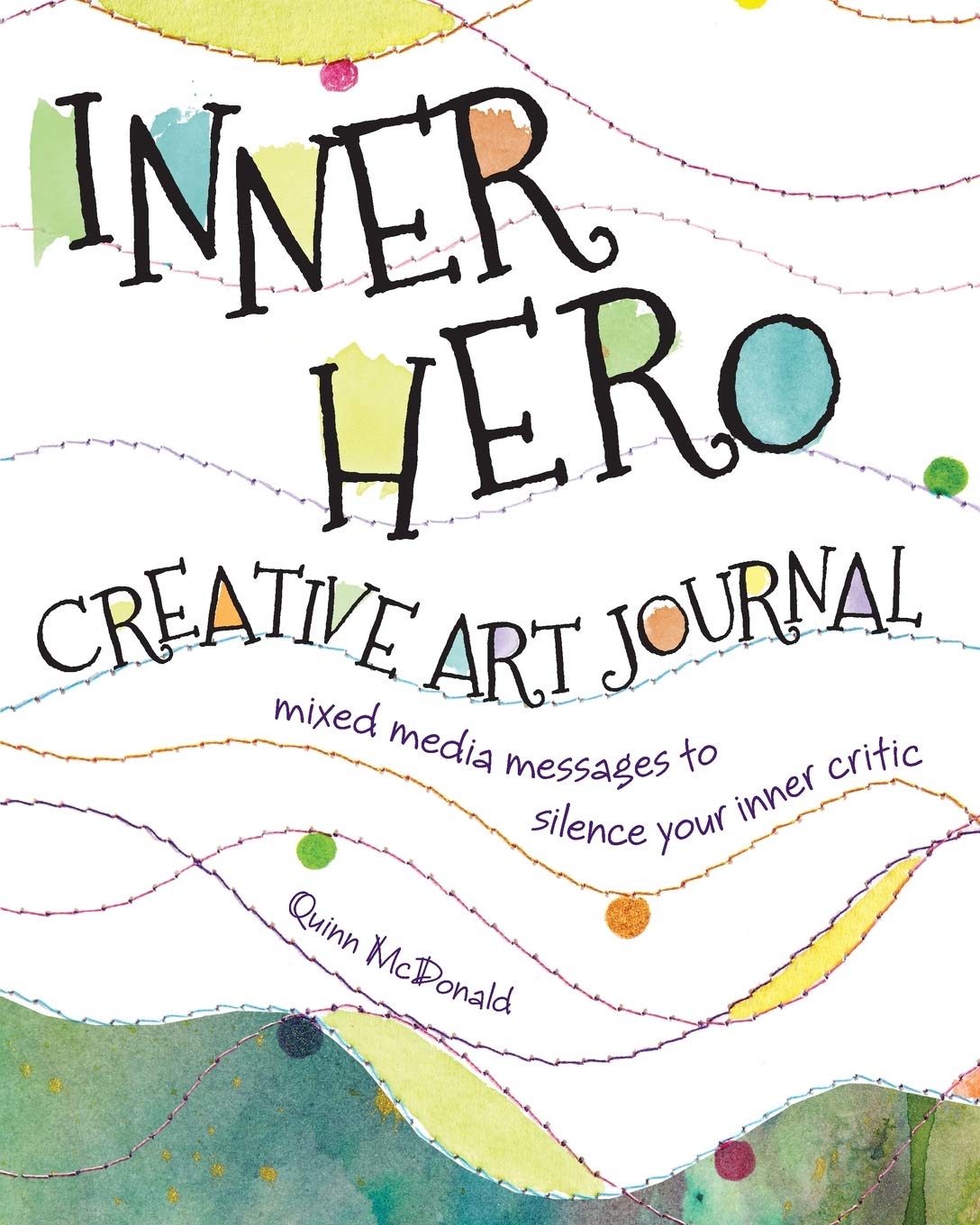 Inner Hero Creative Art Journal: Mixed Media Messages To Silence Your Inner Critic