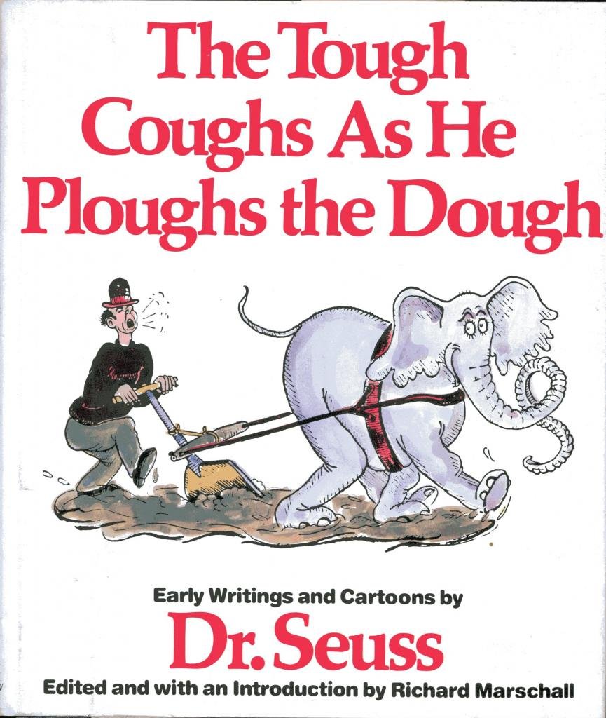 The Tough Coughs As He Ploughs The Dough: Early Writings And Cartoons By Dr. Seuss,Used
