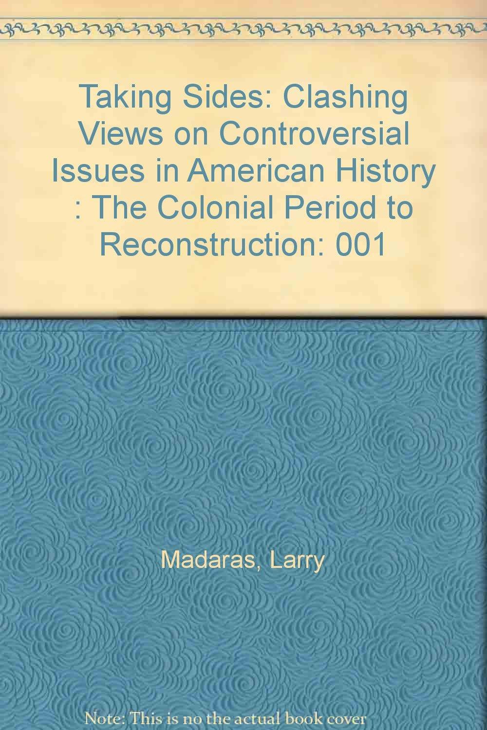Taking Sides: Clashing Views on Controversial Issues in American History, Vol. 1: The Colonial Period to Reconstruction,Used