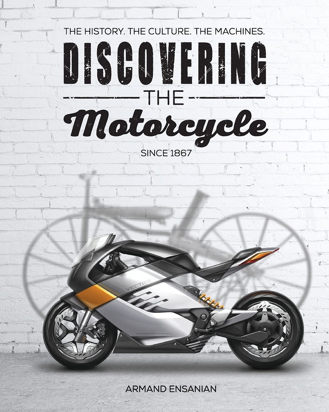 Discovering the Motorcycle: The History. The Culture. The Machines.,Used