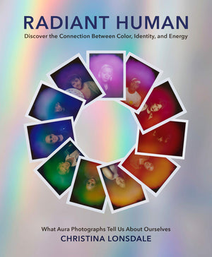 Radiant Human: Discover The Connection Between Color, Identity, And Energy-new