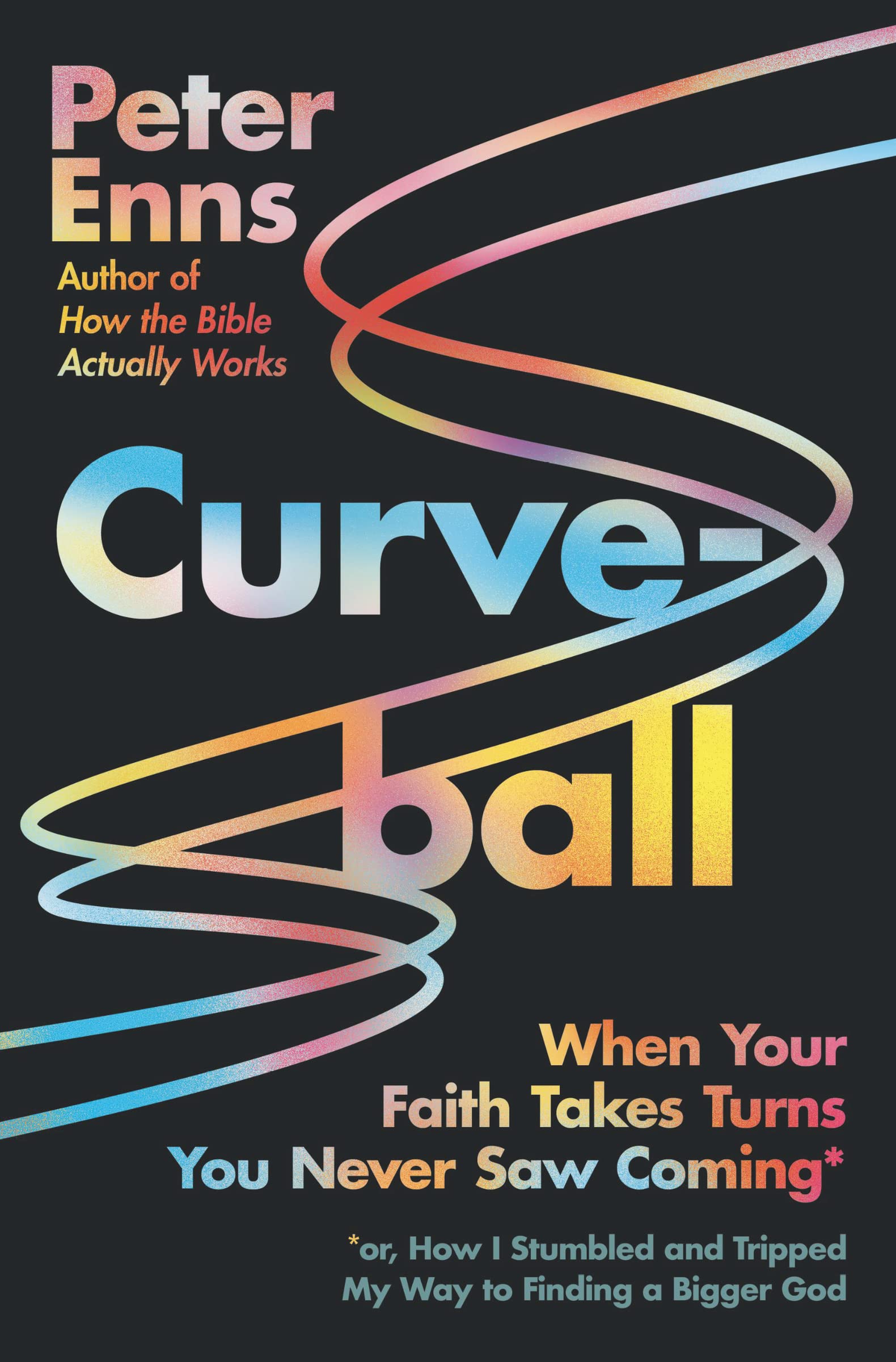 Curveball: When Your Faith Takes Turns You Never Saw Coming (Or How I Stumbled And Tripped My Way To Finding A Bigger God),Used