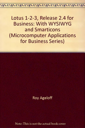 Lotus 123, Release 2.4 for Business: With WYSIWYG and Smarticons (Microcomputer Applications for Business Series),Used