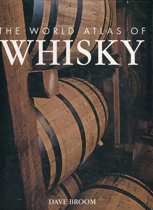 The World Atlas of Whisky: More Than 350 Expressions Tasted  More Than 150 Distilleries Explored,New