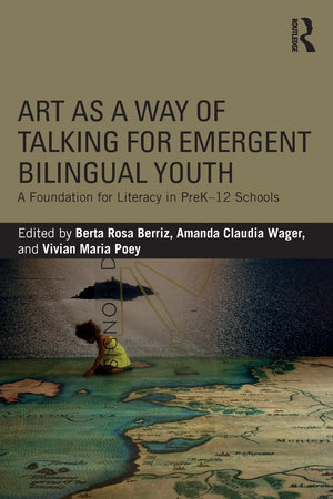 Art As A Way Of Talking For Emergent Bilingual Youth: A Foundation For Literacy In Prek12 Schools,Used