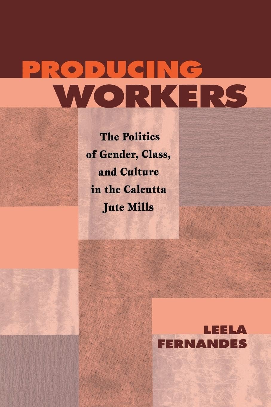 Producing Workers: The Politics Of Gender, Class, And Culture In The Calcutta Jute Mills (Critical Histories),New