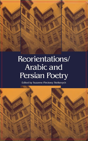 Reorientations / Arabic and Persian Poetry,New