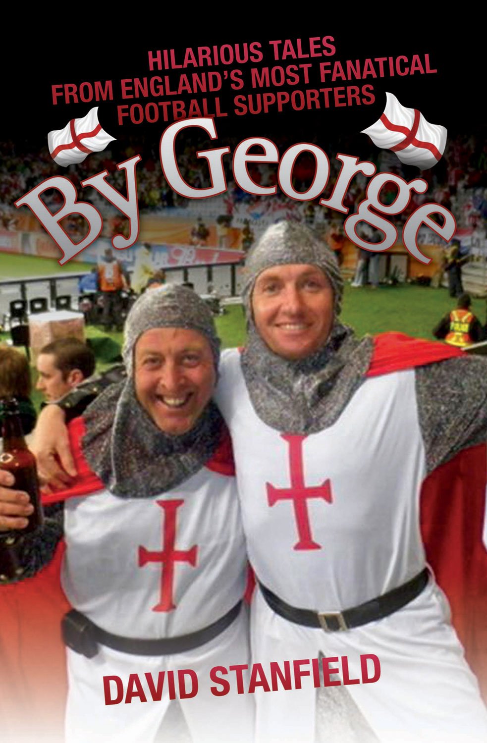 By George: Hilarious Tales From England's Most Fantical Football Supporters,Used