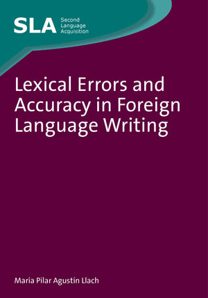 Lexical Errors and Accuracy in Foreign Language Writing (Second Language Acquisition, 58),New