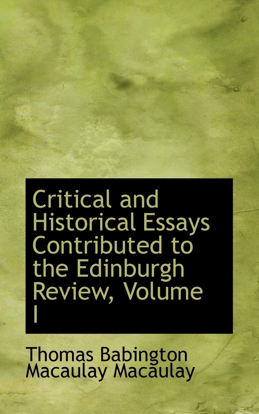 Critical and Historical Essays Contributed to the Edinburgh Review, Volume I,Used