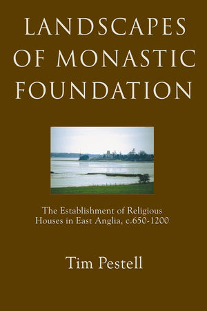 Landscapes of Monastic Foundation: The Establishment of Religious Houses in East Anglia, c.6501200 (AngloSaxon Studies, 5),Used