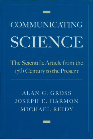 Communicating Science: The Scientific Article from the 17th Century to the Present,New