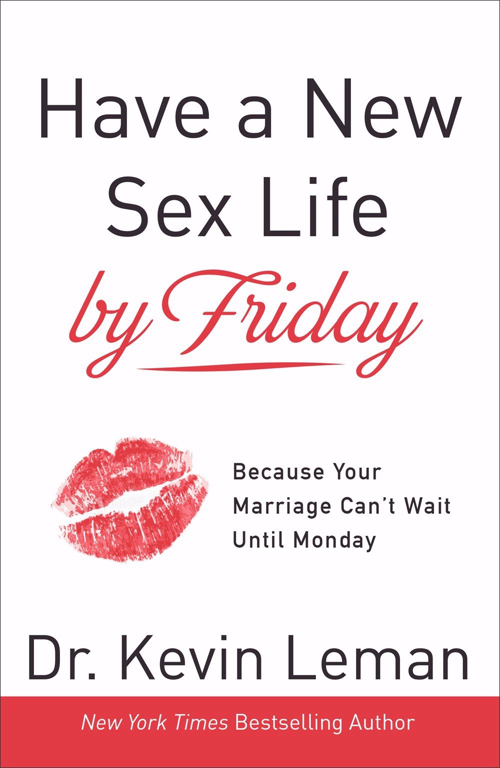 Have a New Sex Life by Friday: Because Your Marriage Cant Wait until Monday