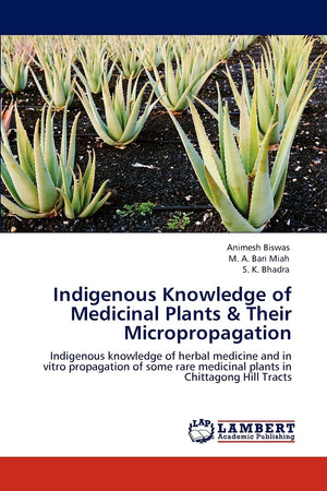 Indigenous Knowledge of Medicinal Plants & Their Micropropagation: Indigenous knowledge of herbal medicine and in vitro propagat,Used