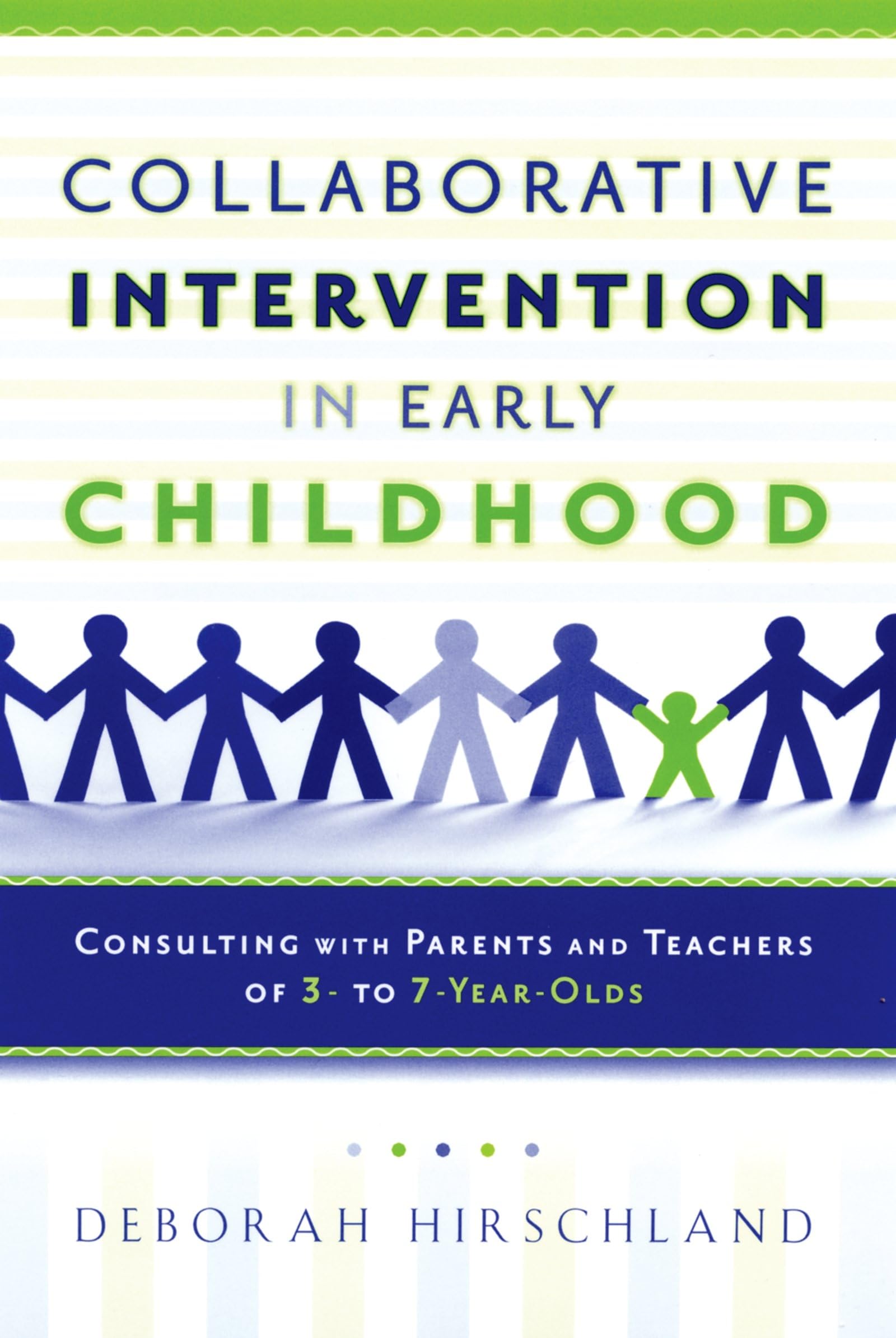 Collaborative Intervention in Early Childhood: Consulting with Parents and Teachers of 3 to 7YearOlds,New