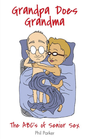 Grandpa Does Grandma: The Abcs Of Senior Sex