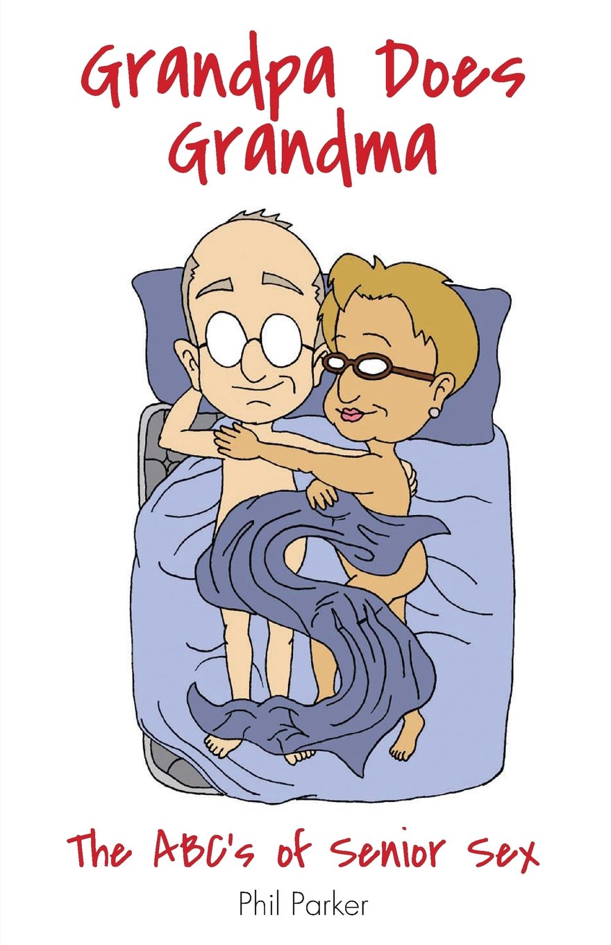 Grandpa Does Grandma: The Abcs Of Senior Sex