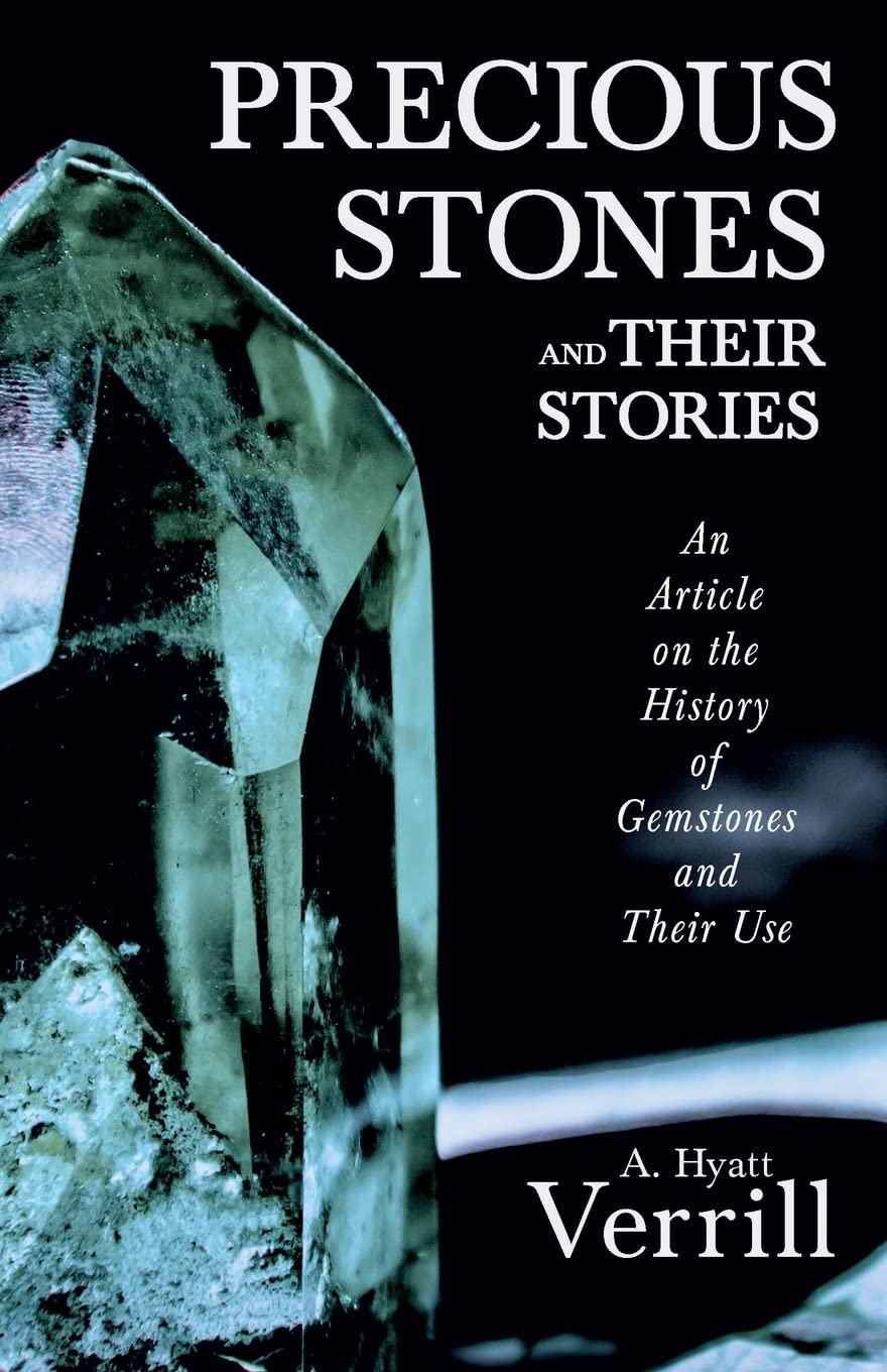 Precious Stones And Their Stories  An Article On The History Of Gemstones And Their Use,Used