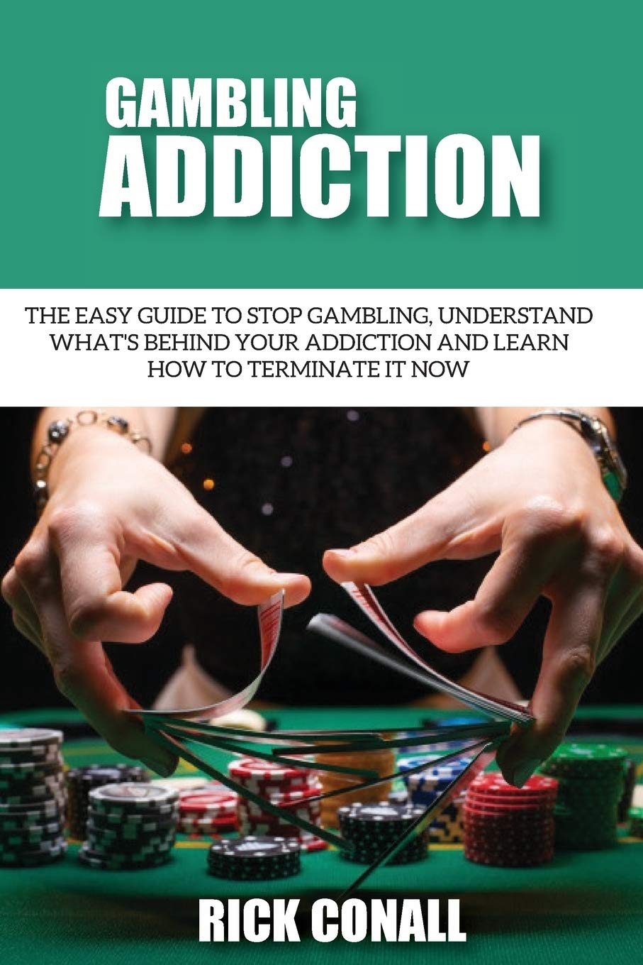 Gambling Addiction: The Easy Guide to Stop Gambling, Understand What's Behind Your Addiction and Learn How to Terminate It Now (,Used
