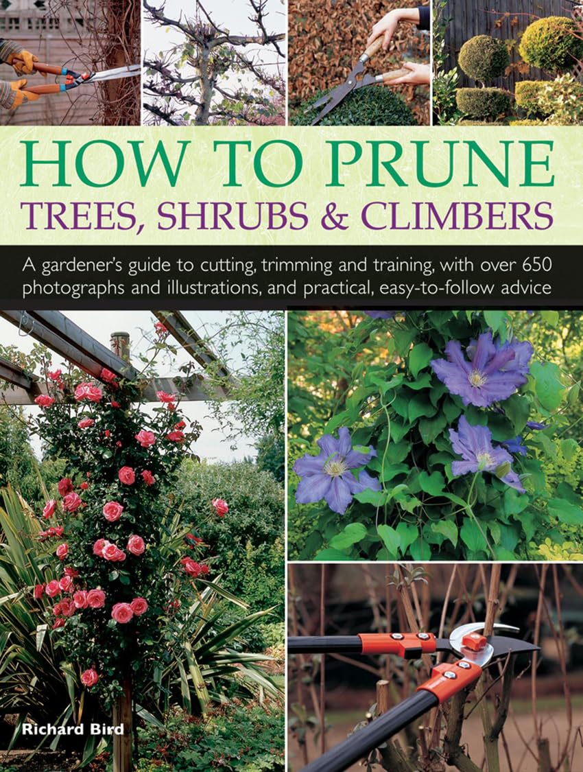 How to Prune Trees, Shrubs & Climbers: A Gardener'S Guide To Cutting, Trimming And Training, With Over 650 Photographs And Illus,Used