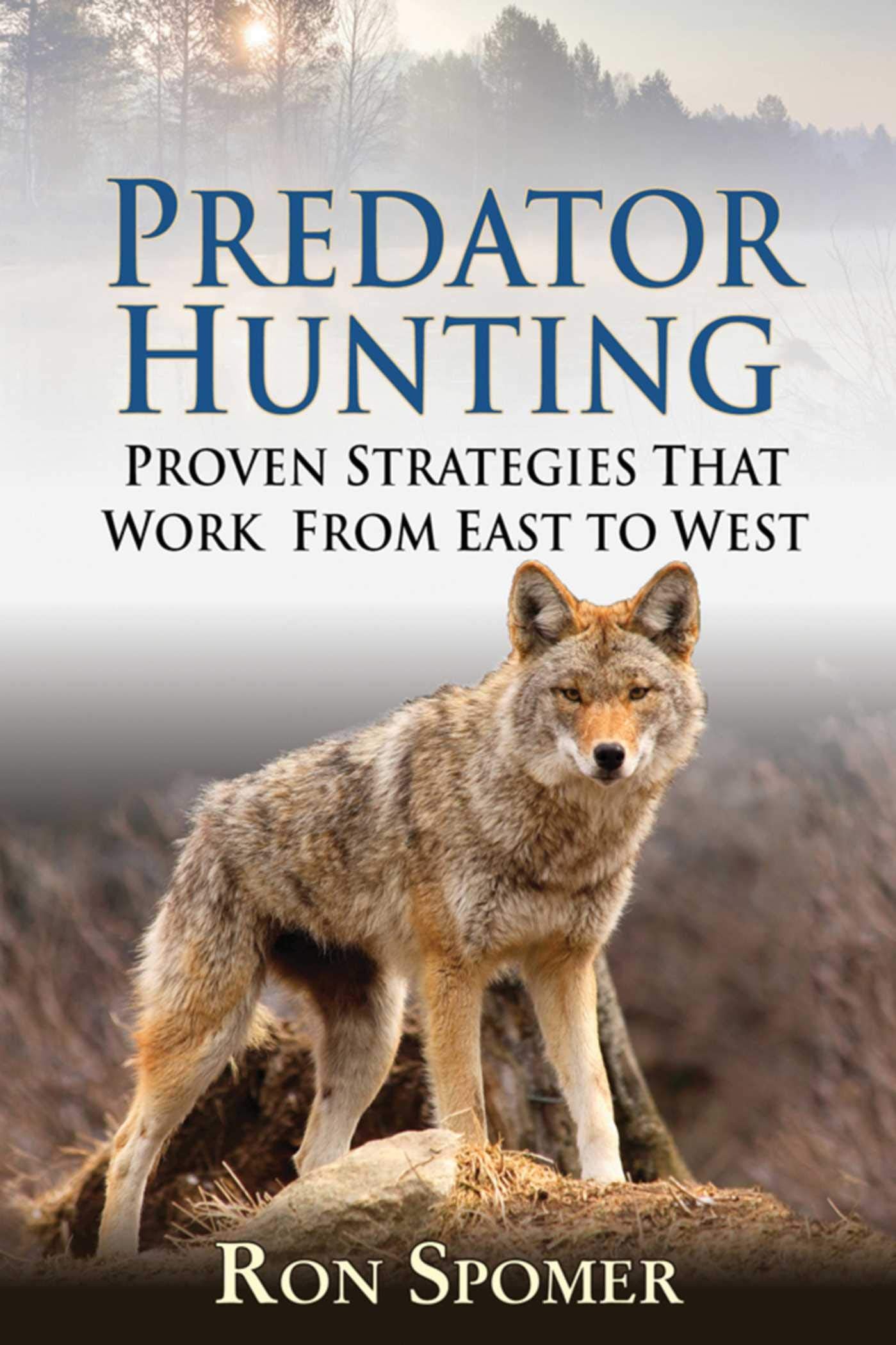 Predator Hunting: Proven Strategies That Work From East To West