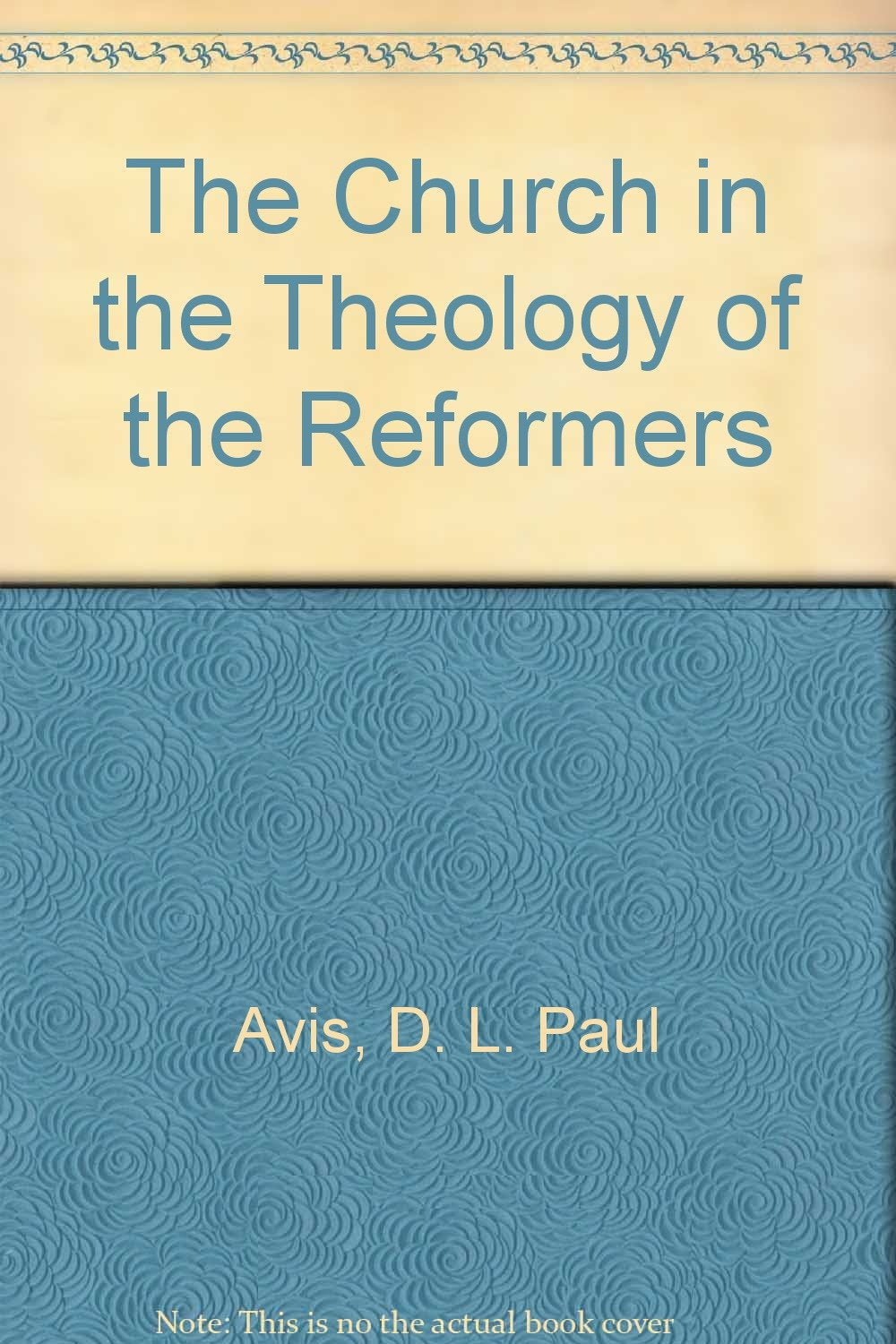 The Church In The Theology Of The Reformers,New