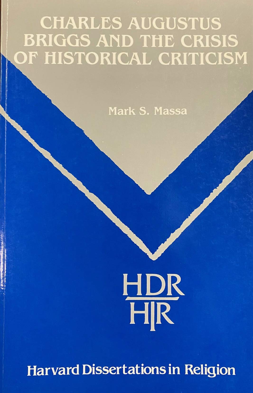 Charles Augustus Briggs and the Crisis of Historical Criticism (Harvard Dissertations in Religion),Used