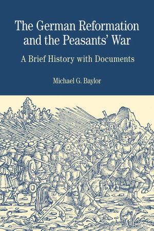 The German Reformation And The Peasants' War: A Brief History With Documents (The Bedford Series In History And Culture)