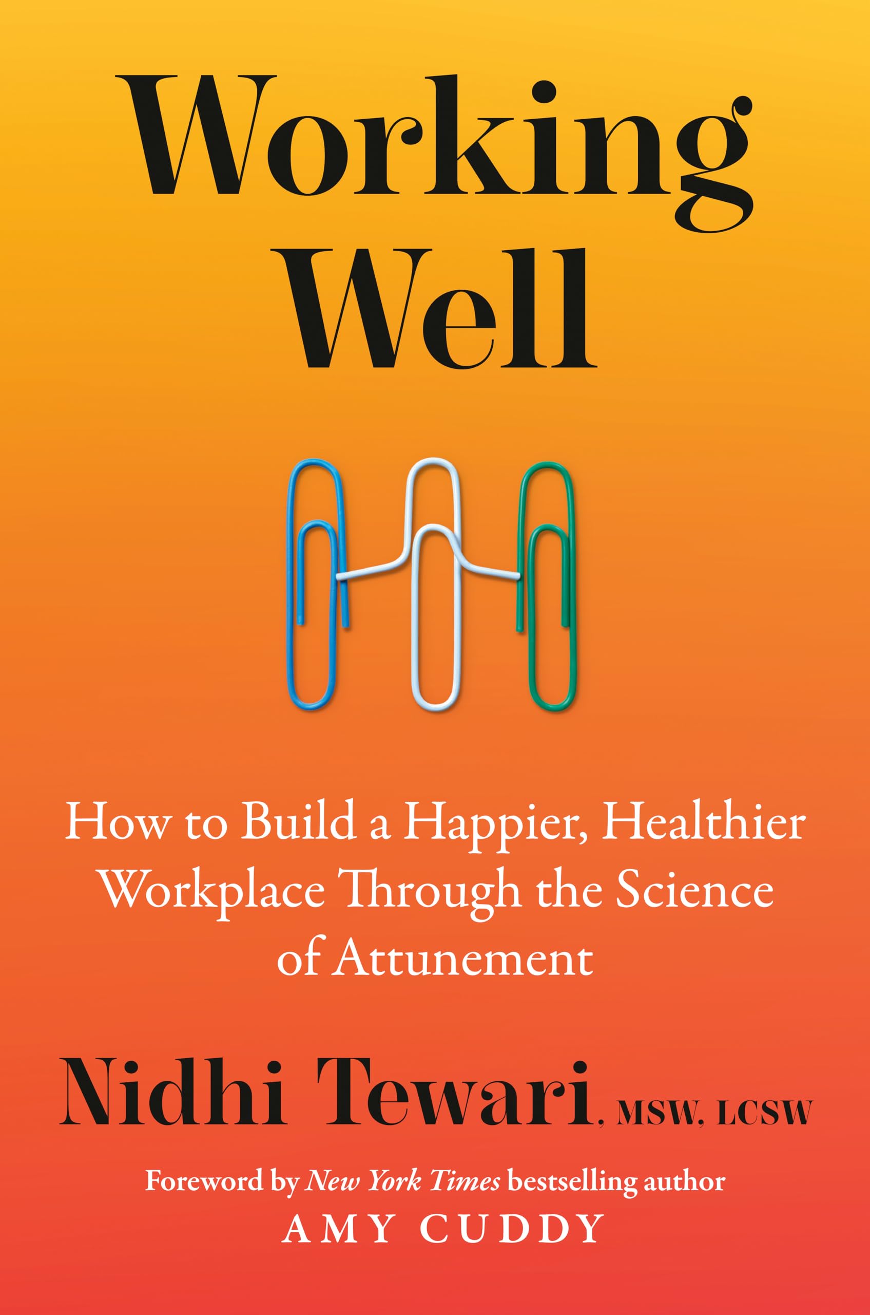 Working Well: How To Build A Happier, Healthier Workplace Through The Science Of Attunement