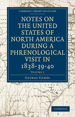 Notes on the United States of North America during a Phrenological Visit in 18383940 (Cambridge Library Collection  North Ame,Used