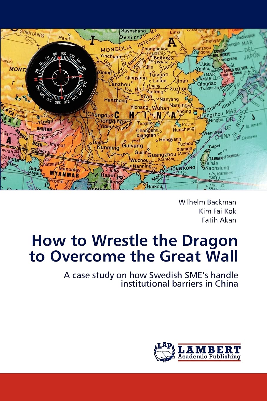 How to Wrestle the Dragon to Overcome the Great Wall: A case study on how Swedish SMEs handle institutional barriers in China,Used