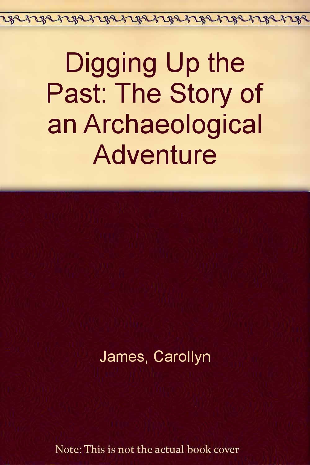 Digging Up the Past: The Story of an Archaeological Adventure,New